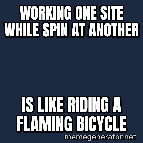 Bicycle On Fire meme: working one site while spin at another / is like riding a flaming bicycle