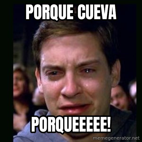 crying peter parker meme: PORQUE CUEVA / PORQUEEEEE!