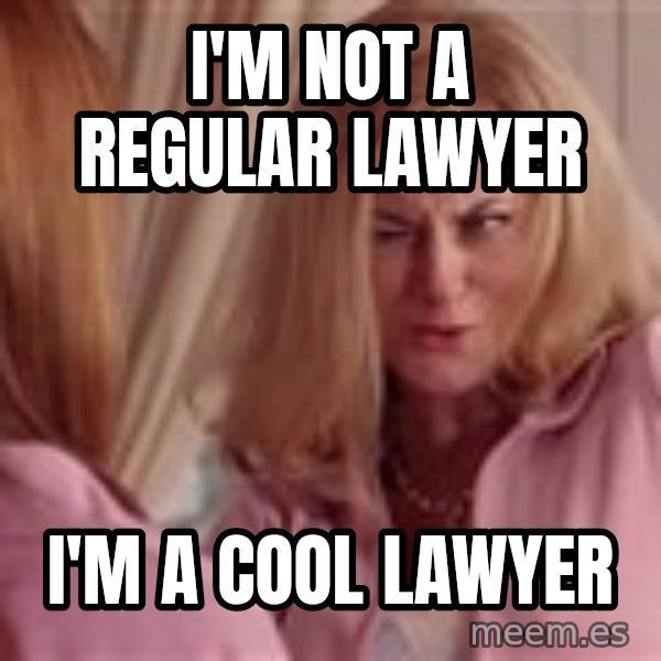 Mean Girls Cool Mom meme: I'm not a regular lawyer / I'm a cool lawyer