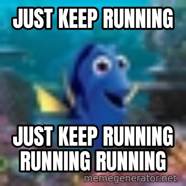 Dory Gets It meme: Just keep running / Just keep running running running