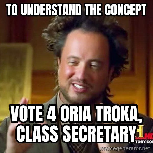 Ancient Aliens meme: to understand the concept / vote 4 oria troka, class secretary