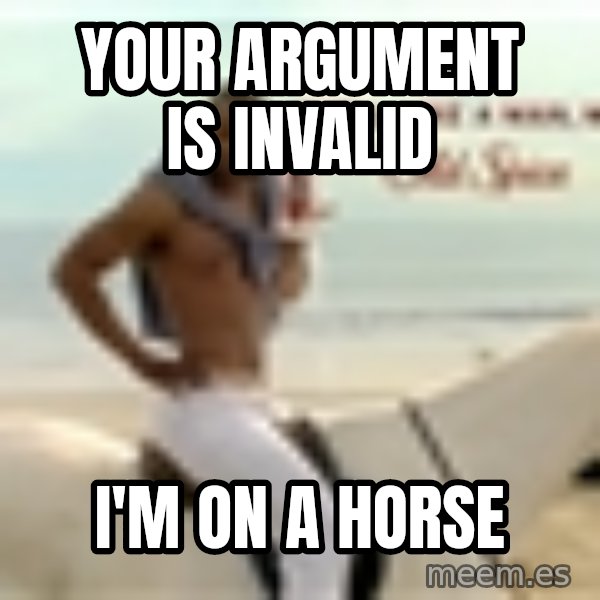 Old Spice Guy meme: Your argument is invalid / I'm on a horse