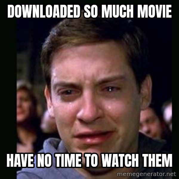 crying peter parker meme: downloaded so much movie / have no time to watch them