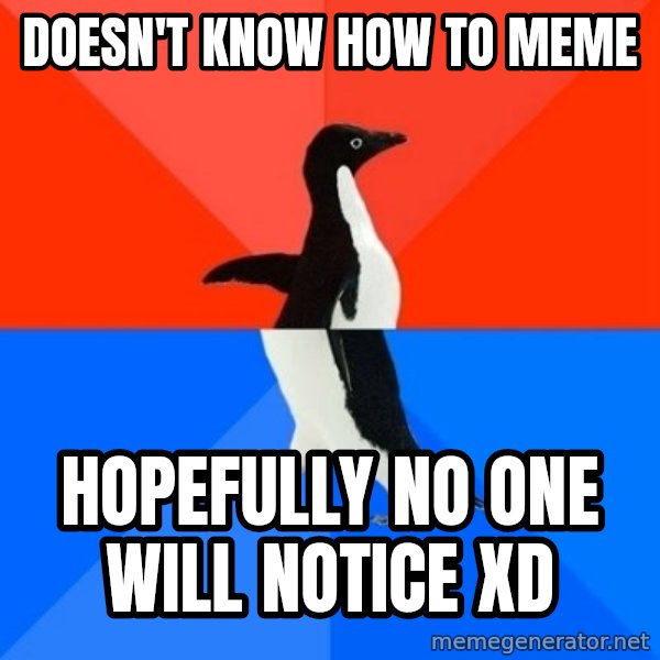 Socially Awesome Awkward Penguin meme: Doesn't know how to meme / hopefully no one will notice xD