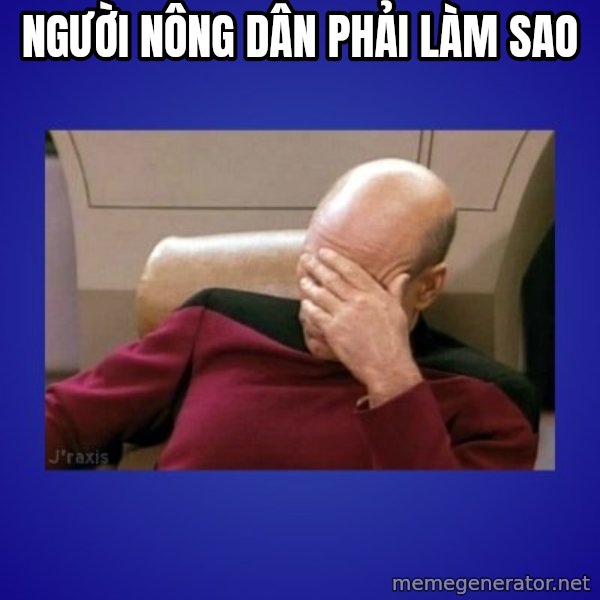 Picard facepalm  meme: Người nông dân phải làm sao
