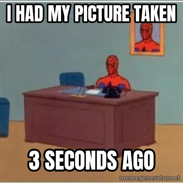 Spiderman Desk meme: I had my picture taken / 3 seconds ago