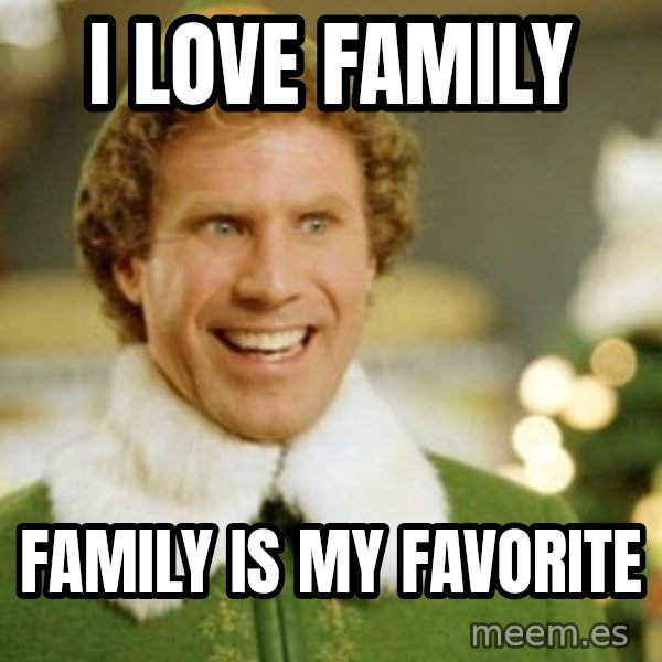 Buddy the Elf meme: I Love Family / Family is My Favorite