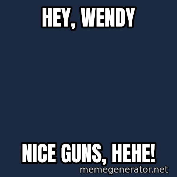 Ronald Mcdonald Headquarters meme: Hey, Wendy / Nice Guns, HEHE!