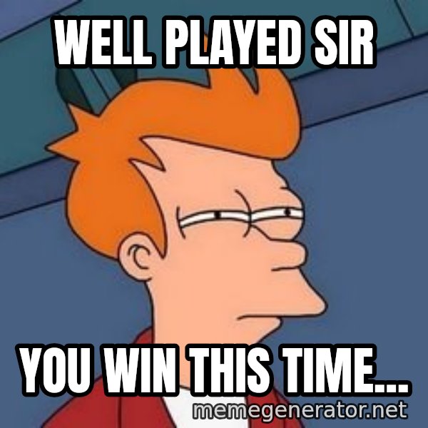 Fry squint meme: well played sir / you win this time...
