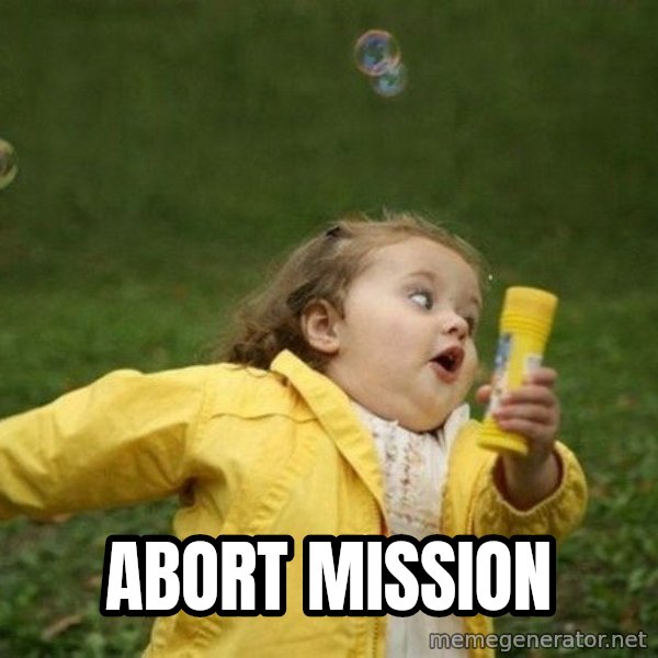 Little girl running away meme: ABORT                                      MISSION