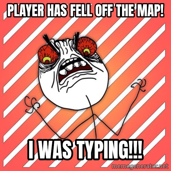 iHate meme: player has fell off the map! / i was typing!!!