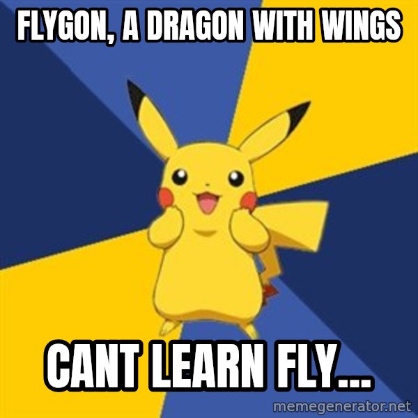 Pokemon Logic  meme: Flygon, a dragon with wings / cant learn fly...