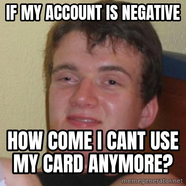Really Stoned Guy meme: If my account is negative / how come i cant use my card anymore?