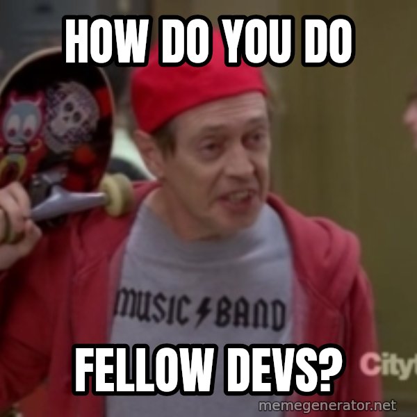 Fellow Kids meme: How do you do / fellow devs?