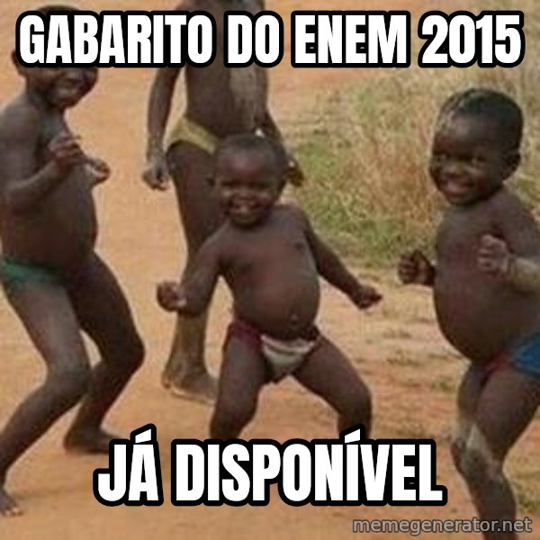 african children dancing meme: GABARITO DO ENEM 2015 / JÁ DISPONÍVEL