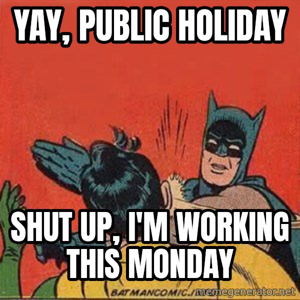batman slap robin meme: Yay, public holiday / Shut up, I'm working this Monday