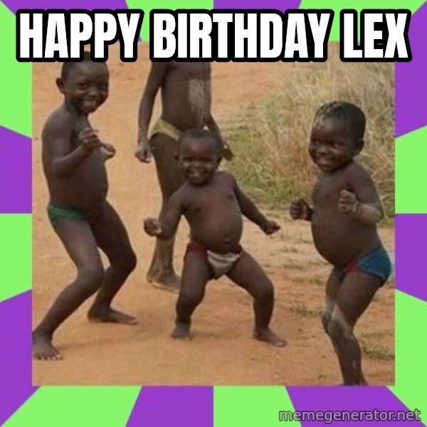 african kids dancing meme: Happy Birthday Lex