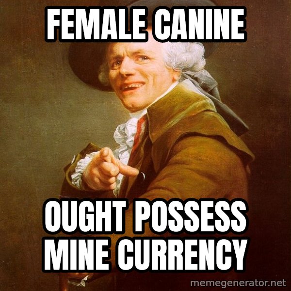Joseph Ducreux meme: female canine / ought possess mine currency