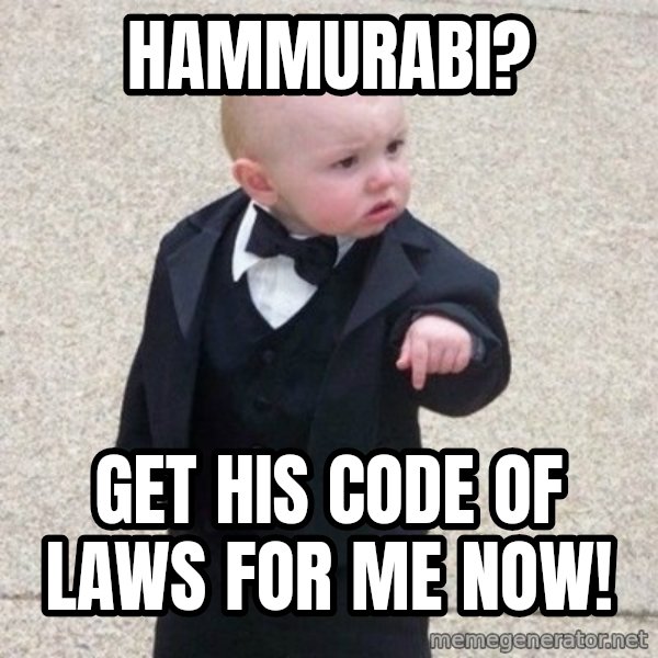 Mafia Baby meme: Hammurabi? / Get his code of laws for me now!