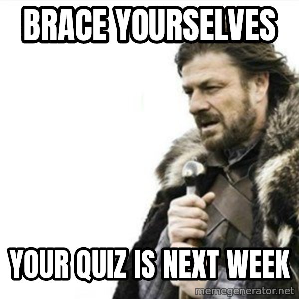 Prepare yourself meme: Brace Yourselves / Your quiz is next week