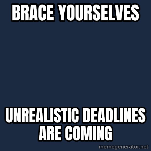 Winter is Coming meme: brace yourselves / unrealistic deadlines are coming