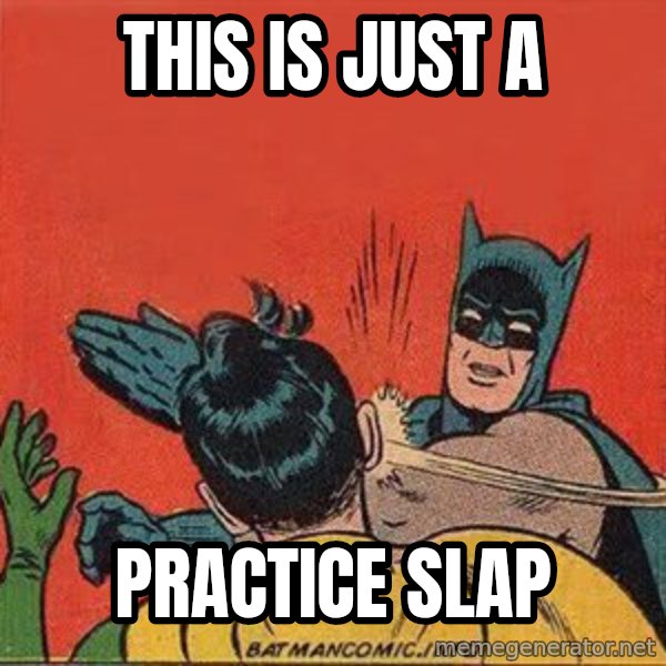 batman slap robin meme: this is just a / practice slap