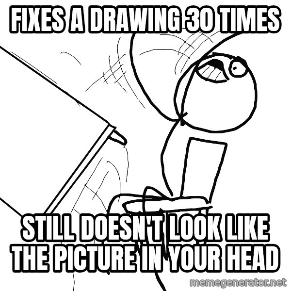 Desk Flip Rage Guy meme: fixes a drawing 30 times / still doesn't look like the picture in your head