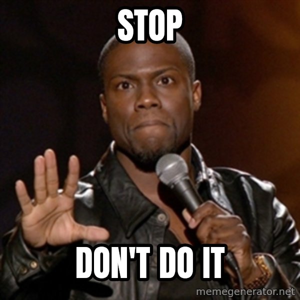 Kevin Hart meme: STOP / Don't Do it
