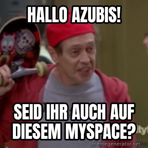 Fellow Kids meme: Hallo Azubis! / Seid ihr auch auf diesem Myspace?