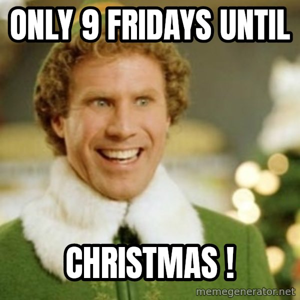 Buddy the Elf meme: Only 9 Fridays until / Christmas !