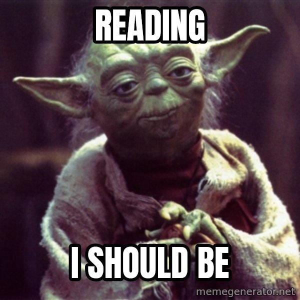Advice Yoda Gives meme: Reading / I should be
