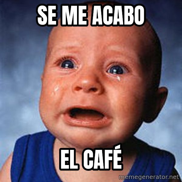 Crying Baby meme: se me acabo / el café