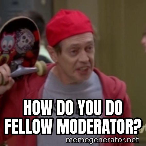 Fellow Kids meme: How do you do fellow moderator?