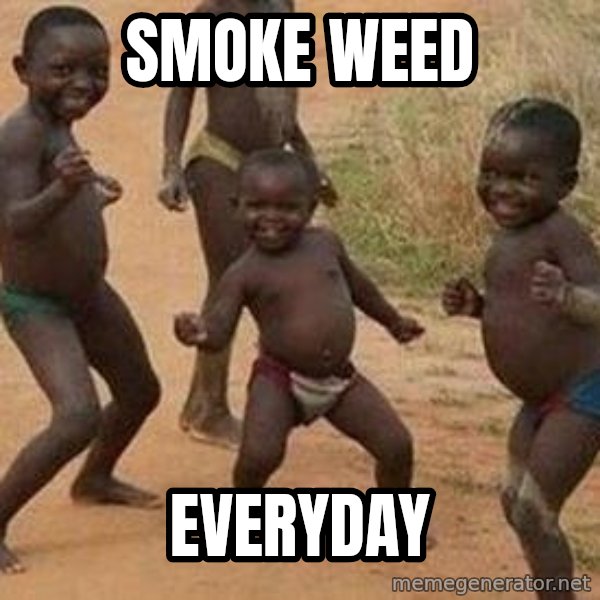 african children dancing meme: smoke weed / everyday