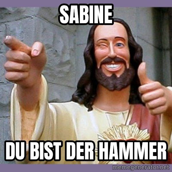 buddy jesus meme: Sabine / Du bist der Hammer