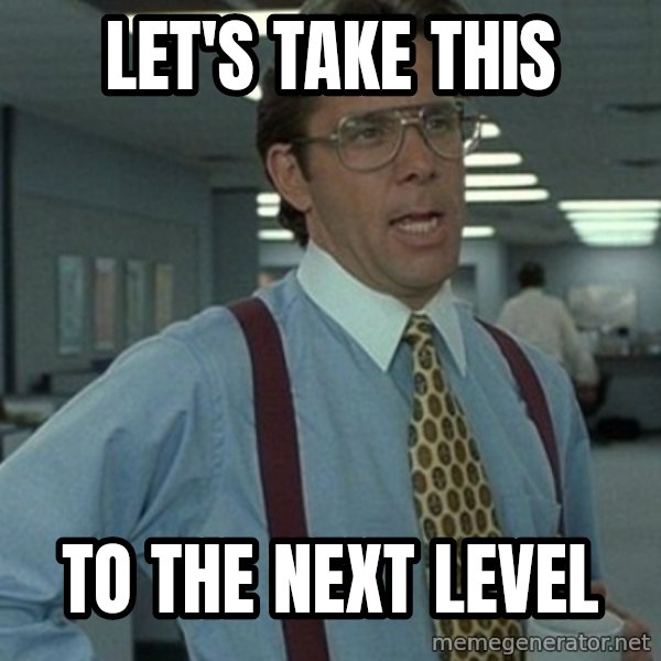 Office Space Boss meme: Let's Take this / To the next level