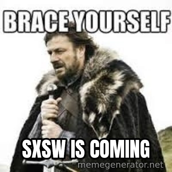 meme Brace yourself meme: SXSW is coming