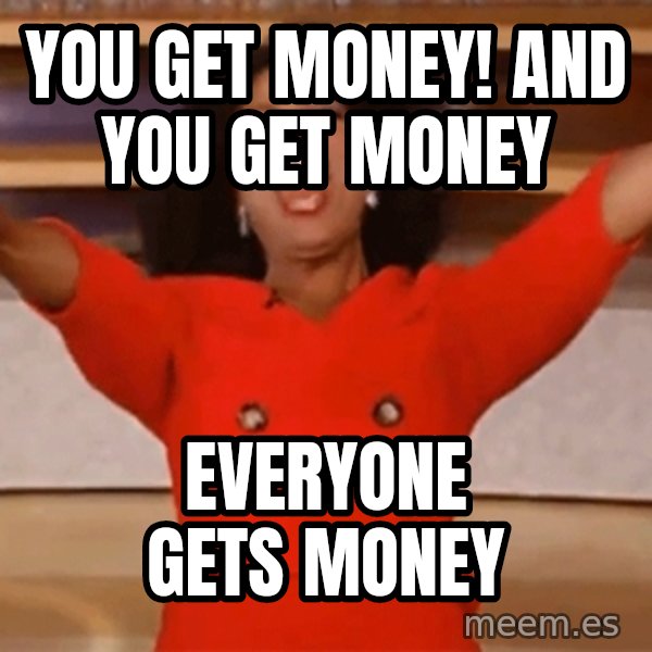 Oprah Winfrey Meme meme: YOU GET MONEY! AND YOU GET MONEY / EVERYONE GETS MONEY