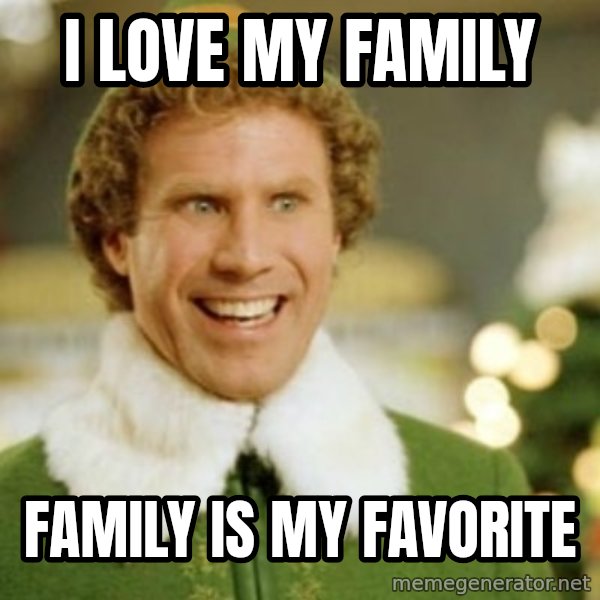 Buddy the Elf meme: I love my family / Family is my favorite