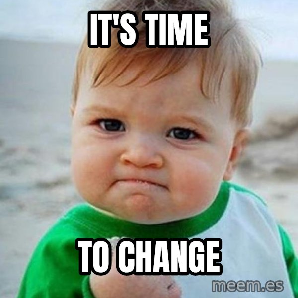 victory kid meme: It's time / to change