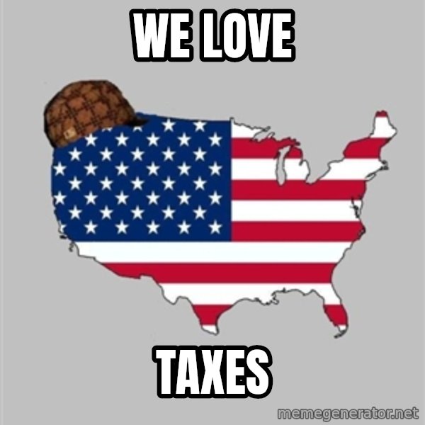 Scumbag America2 meme: we love / taxes