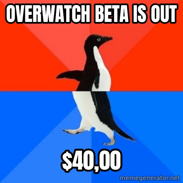Socially Awesome Awkward Penguin meme: overwatch beta is out / $40,00