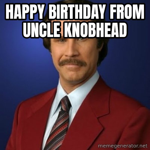 Anchorman Birthday meme: happy birthday from uncle knobhead