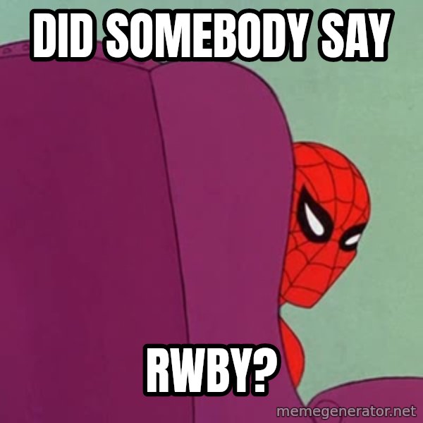 Suspicious Spiderman meme: did somebody say / rwby?
