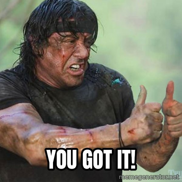 rambo thumbs up meme: you got it!