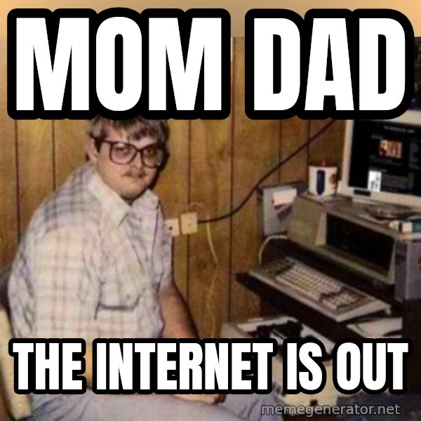Basement Dweller meme: mom dad / the internet is out