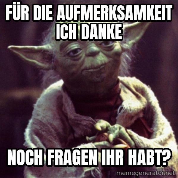 Yoda meme: für die aufmerksamkeit ich danke / noch fragen ihr habt?