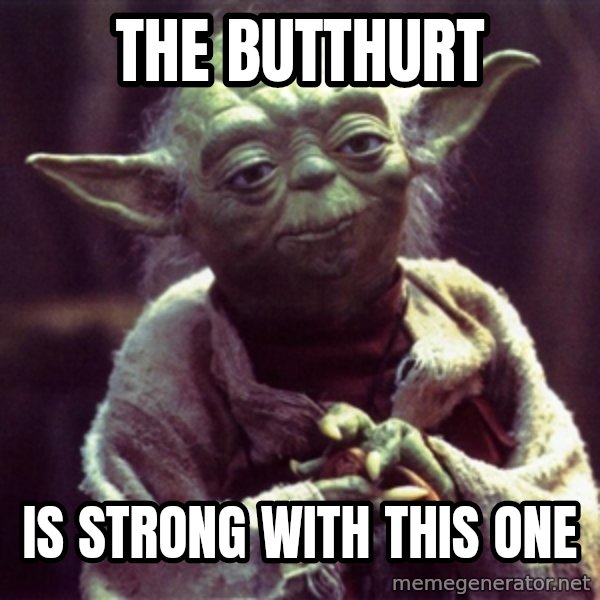 Advice Yoda Gives meme: The butthurt / Is strong with this one