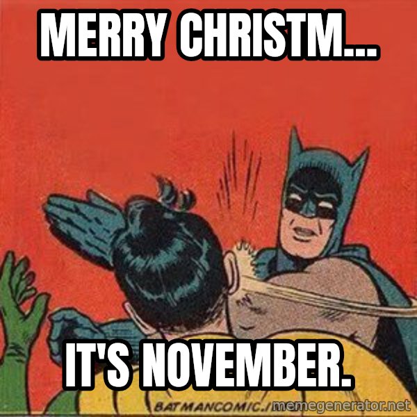 batman slap robin meme: Merry Christm... / It's November.