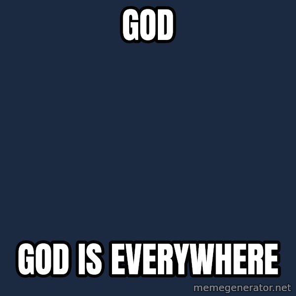 X, X Everywhere  meme: God / God is everywhere